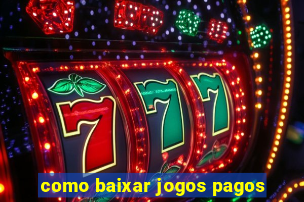 como baixar jogos pagos